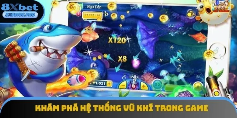 Bắn cá 8xbet với hệ thống vũ khí phong phú Bắn cá 8xbet với hệ thống vũ khí phong phú