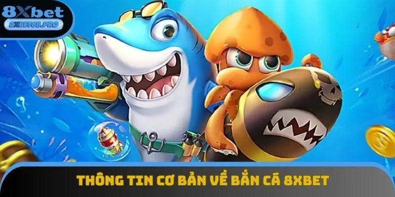 Bắn cá 8xbet và những thông tin cơ bản Bắn cá 8xbet và những thông tin cơ bản