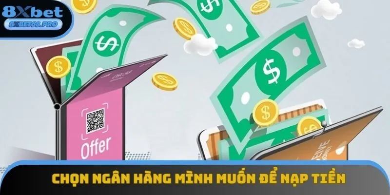 Hội viên sử dụng ngân hàng mà mình muốn để nạp tiền theo hướng dẫn 8xbet Hội viên sử dụng ngân hàng mà mình muốn để nạp tiền theo hướng dẫn 8xbet