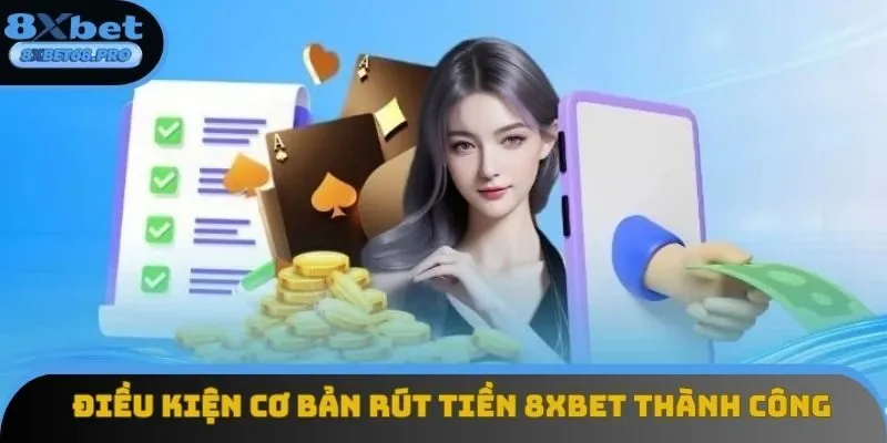 Điều kiện cơ bản rút tiền 8xbet thành công Điều kiện cơ bản rút tiền 8xbet thành công