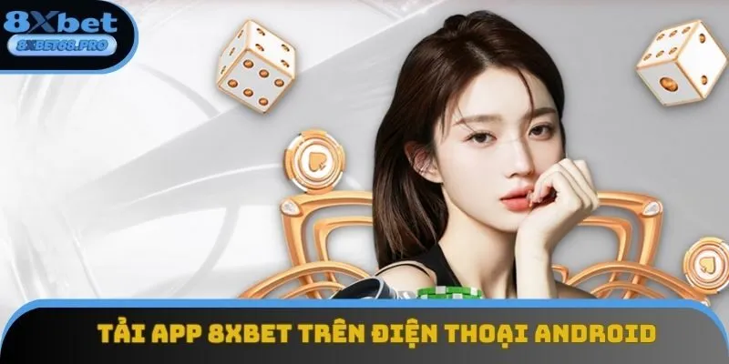 Tải app 8xbet quan Android cực nhanh, an toàn với 4 bước Tải app 8xbet quan Android cực nhanh, an toàn với 4 bước