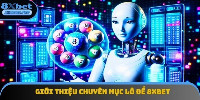 Cập nhật tổng quan về sân chơi lô đề 8xbet Cập nhật tổng quan về sân chơi lô đề 8xbet